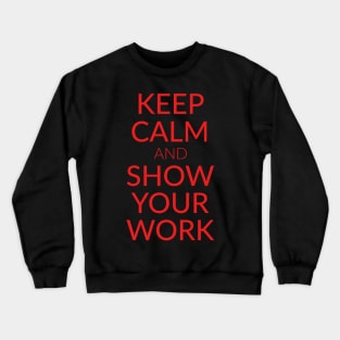 Keep calm and show your work Crewneck Sweatshirt